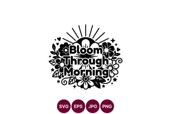 Bloom Through Morning Floral Lettering: Graphics and Illustrations for Editorial Use