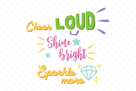 Cheer Loud - Shine Bright - Sparkle More