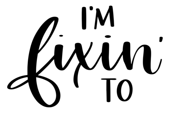 I’m Fixin’ To: A Southern Saying SVG for Crafts and Graphics