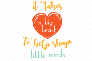 It Takes a Big Heart to Help Shape Little Minds