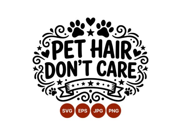 Pet Hair Dont Care Paw Prints Vector Graphics