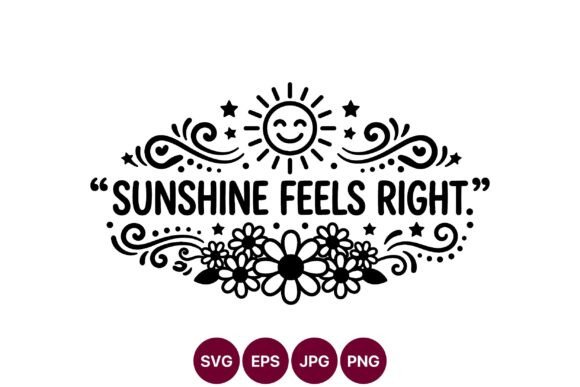 Sunshine Feel Right Quote Floral Vector: A Versatile Graphic for Creative Sellers