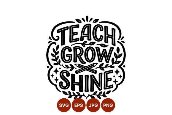 Teach Grow Shine Black White Lettering Graphics